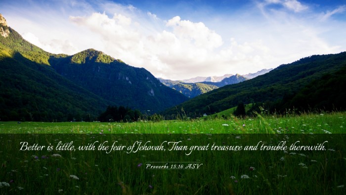 Picture 03 - Proverbs 15:16 ASV Desktop Wallpaper - Better is little, with the fear of Jehovah, Than - Desktop Bible Verse Wallpaper