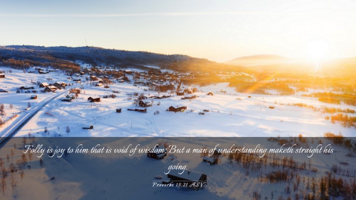 Picture 03 - Proverbs 15:21 ASV Desktop Wallpaper - Folly is joy to him that is void of wisdom; But a - Desktop Bible Verse Wallpaper