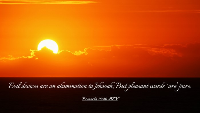 Picture 03 - Proverbs 15:26 ASV Desktop Wallpaper - Evil devices are an abomination to Jehovah; But - Desktop Bible Verse Wallpaper