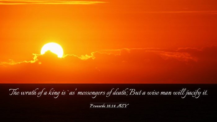 Picture 03 - Proverbs 16:14 ASV Desktop Wallpaper - The wrath of a king is `as' messengers of death; - Desktop Bible Verse Wallpaper