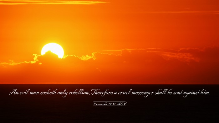 Picture 03 - Proverbs 17:11 ASV Desktop Wallpaper - An evil man seeketh only rebellion; Therefore a - Desktop Bible Verse Wallpaper