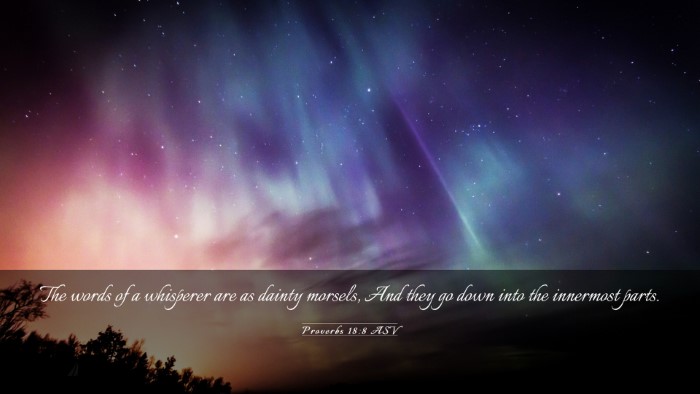 Picture 03 - Proverbs 18:8 ASV Desktop Wallpaper - The words of a whisperer are as dainty morsels, - Desktop Bible Verse Wallpaper