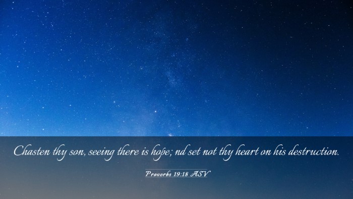 Picture 03 - Proverbs 19:18 ASV Desktop Wallpaper - Chasten thy son, seeing there is hope; nd set not - Desktop Bible Verse Wallpaper