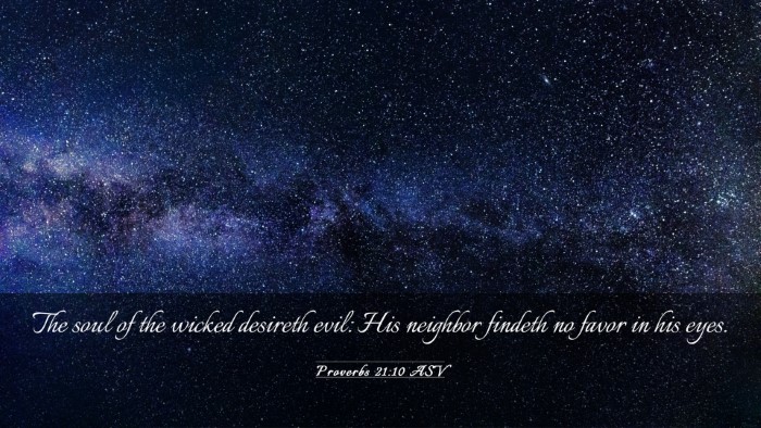 Picture 03 - Proverbs 21:10 ASV Desktop Wallpaper - The soul of the wicked desireth evil: His - Desktop Bible Verse Wallpaper