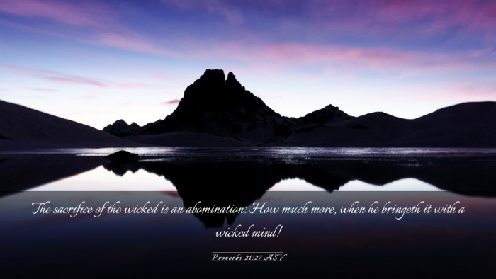 Picture 03 - Proverbs 21:27 ASV Desktop Wallpaper - The sacrifice of the wicked is an abomination: - Desktop Bible Verse Wallpaper