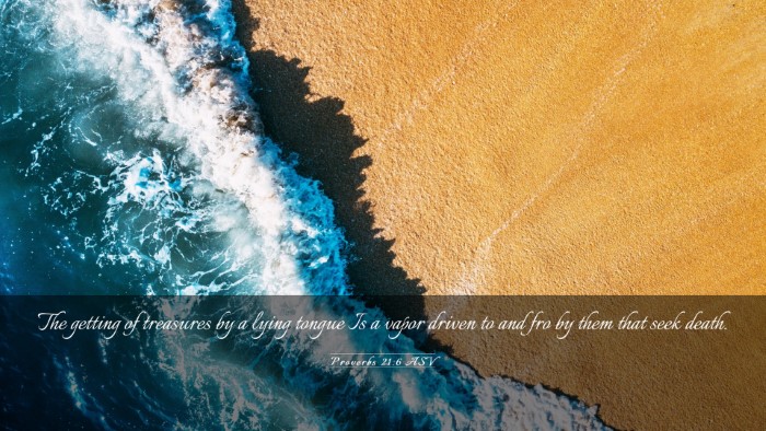 Picture 03 - Proverbs 21:6 ASV Desktop Wallpaper - The getting of treasures by a lying tongue Is a - Desktop Bible Verse Wallpaper