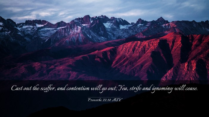 Picture 03 - Proverbs 22:10 ASV Desktop Wallpaper - Cast out the scoffer, and contention will go out; - Desktop Bible Verse Wallpaper