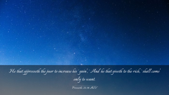 Picture 03 - Proverbs 22:16 ASV Desktop Wallpaper - He that oppresseth the poor to increase his - Desktop Bible Verse Wallpaper