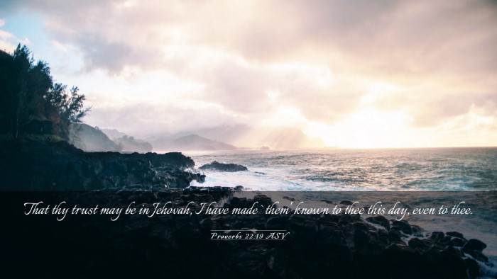 Picture 03 - Proverbs 22:19 ASV Desktop Wallpaper - That thy trust may be in Jehovah, I have made - Desktop Bible Verse Wallpaper