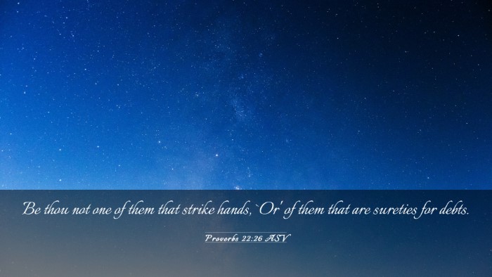 Picture 03 - Proverbs 22:26 ASV Desktop Wallpaper - Be thou not one of them that strike hands, `Or' - Desktop Bible Verse Wallpaper