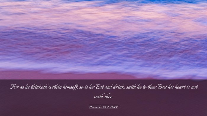 Picture 03 - Proverbs 23:7 ASV Desktop Wallpaper - For as he thinketh within himself, so is he: Eat - Desktop Bible Verse Wallpaper