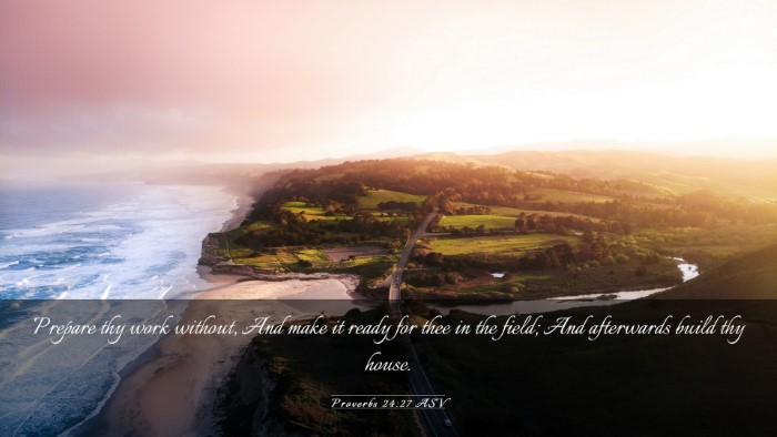 Picture 03 - Proverbs 24:27 ASV Desktop Wallpaper - Prepare thy work without, And make it ready for - Desktop Bible Verse Wallpaper