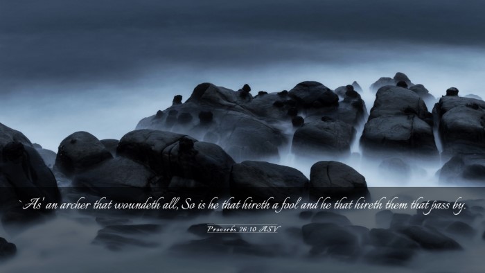 Picture 03 - Proverbs 26:10 ASV Desktop Wallpaper - `As' an archer that woundeth all, So is he that - Desktop Bible Verse Wallpaper