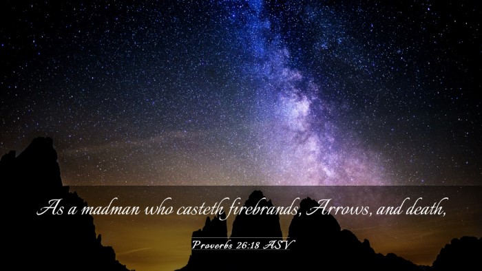 Picture 03 - Proverbs 26:18 ASV Desktop Wallpaper - As a madman who casteth firebrands, Arrows, and - Desktop Bible Verse Wallpaper