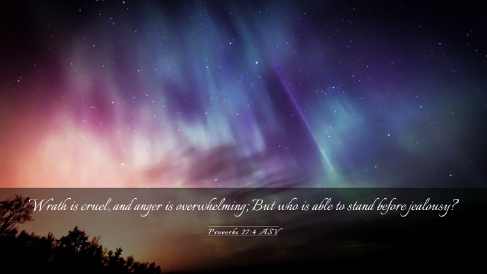 Picture 03 - Proverbs 27:4 ASV Desktop Wallpaper - Wrath is cruel, and anger is overwhelming; But - Desktop Bible Verse Wallpaper
