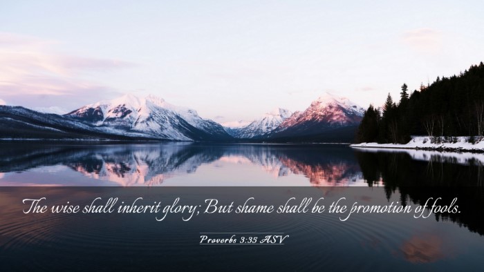 Picture 03 - Proverbs 3:35 ASV Desktop Wallpaper - The wise shall inherit glory; But shame shall be - Desktop Bible Verse Wallpaper