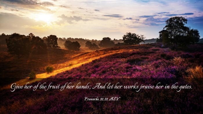 Picture 03 - Proverbs 31:31 ASV Desktop Wallpaper - Give her of the fruit of her hands; And let her - Desktop Bible Verse Wallpaper