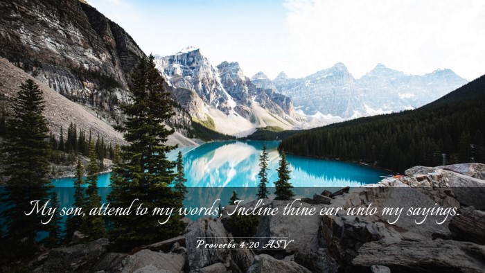 Picture 03 - Proverbs 4:20 ASV Desktop Wallpaper - My son, attend to my words; Incline thine ear - Desktop Bible Verse Wallpaper