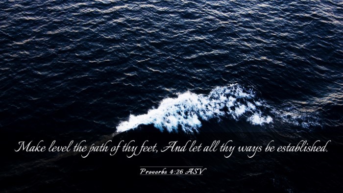 Picture 03 - Proverbs 4:26 ASV Desktop Wallpaper - Make level the path of thy feet, And let all thy - Desktop Bible Verse Wallpaper