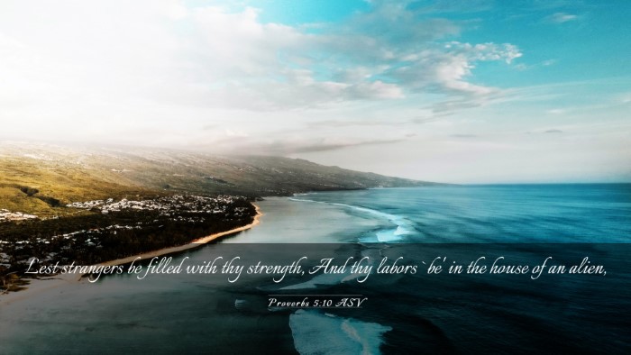 Picture 03 - Proverbs 5:10 ASV Desktop Wallpaper - Lest strangers be filled with thy strength, And - Desktop Bible Verse Wallpaper