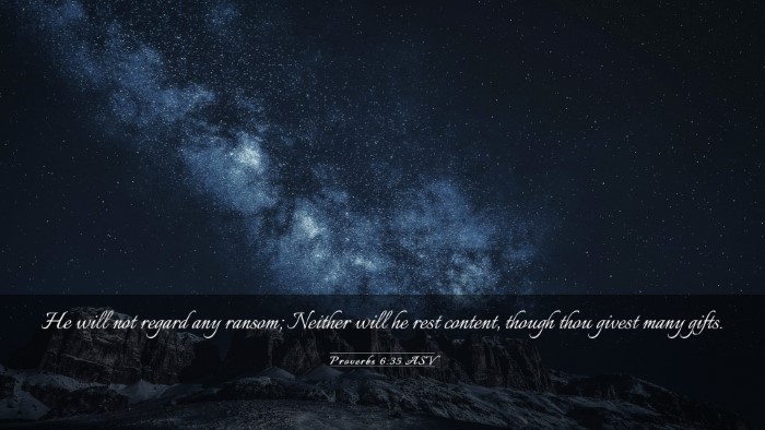 Picture 03 - Proverbs 6:35 ASV Desktop Wallpaper - He will not regard any ransom; Neither will he - Desktop Bible Verse Wallpaper