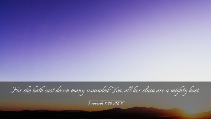 Picture 03 - Proverbs 7:26 ASV Desktop Wallpaper - For she hath cast down many wounded: Yea, all her - Desktop Bible Verse Wallpaper