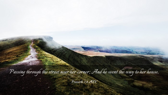 Picture 03 - Proverbs 7:8 ASV Desktop Wallpaper - Passing through the street near her corner; And - Desktop Bible Verse Wallpaper