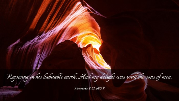 Picture 03 - Proverbs 8:31 ASV Desktop Wallpaper - Rejoicing in his habitable earth; And my delight - Desktop Bible Verse Wallpaper