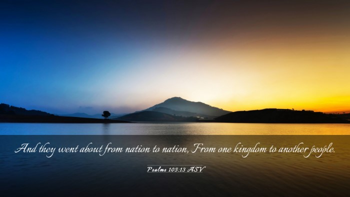 Picture 03 - Psalms 105:13 ASV Desktop Wallpaper - And they went about from nation to nation, From - Desktop Bible Verse Wallpaper