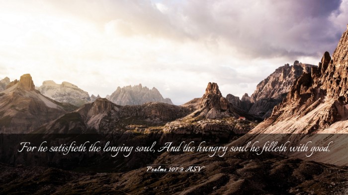 Picture 03 - Psalms 107:9 ASV Desktop Wallpaper - For he satisfieth the longing soul, And the - Desktop Bible Verse Wallpaper