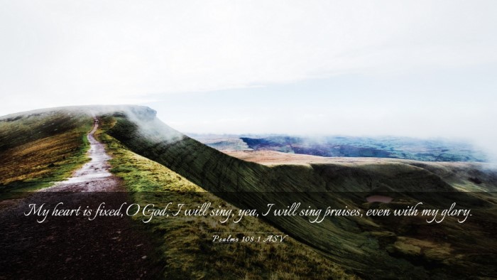 Picture 03 - Psalms 108:1 ASV Desktop Wallpaper - My heart is fixed, O God; I will sing, yea, I - Desktop Bible Verse Wallpaper