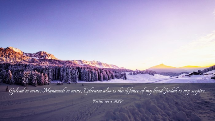 Picture 03 - Psalms 108:8 ASV Desktop Wallpaper - Gilead is mine; Manasseh is mine; Ephraim also is - Desktop Bible Verse Wallpaper
