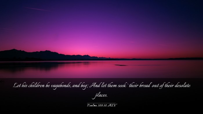 Picture 03 - Psalms 109:10 ASV Desktop Wallpaper - Let his children be vagabonds, and beg; And let - Desktop Bible Verse Wallpaper