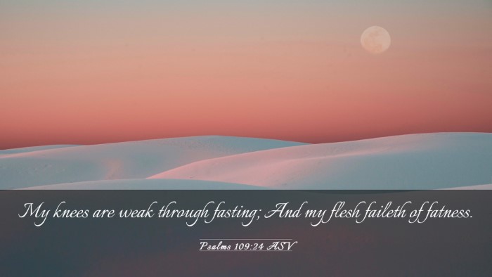 Picture 03 - Psalms 109:24 ASV Desktop Wallpaper - My knees are weak through fasting; And my flesh - Desktop Bible Verse Wallpaper