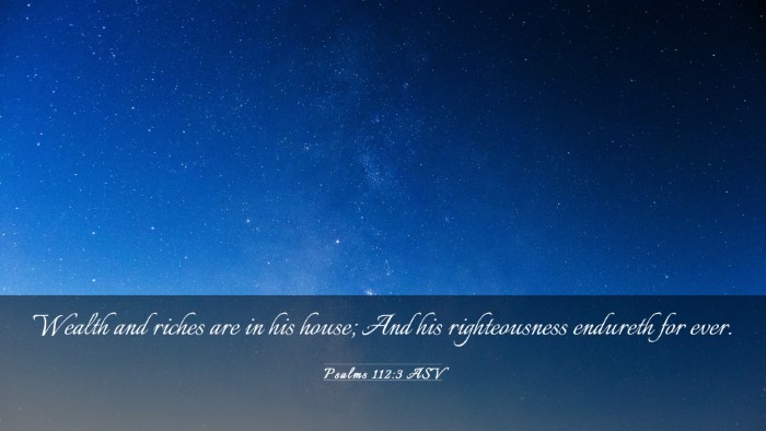 Picture 03 - Psalms 112:3 ASV Desktop Wallpaper - Wealth and riches are in his house; And his - Desktop Bible Verse Wallpaper