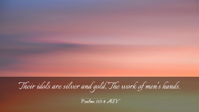 Picture 03 - Psalms 115:4 ASV Desktop Wallpaper - Their idols are silver and gold, The work of - Desktop Bible Verse Wallpaper