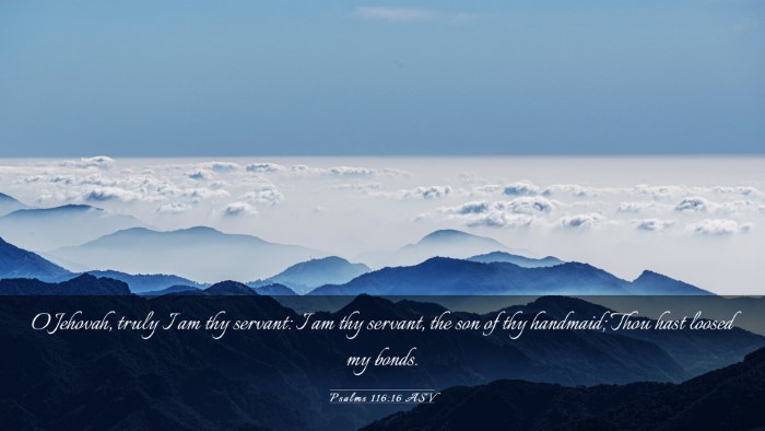 Picture 03 - Psalms 116:16 ASV Desktop Wallpaper - O Jehovah, truly I am thy servant: I am thy - Desktop Bible Verse Wallpaper