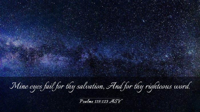 Picture 03 - Psalms 119:123 ASV Desktop Wallpaper - Mine eyes fail for thy salvation, And for thy - Desktop Bible Verse Wallpaper