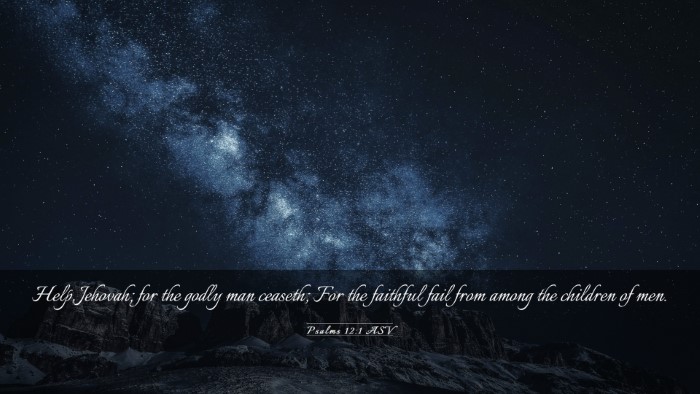 Picture 03 - Psalms 12:1 ASV Desktop Wallpaper - Help, Jehovah; for the godly man ceaseth; For the - Desktop Bible Verse Wallpaper