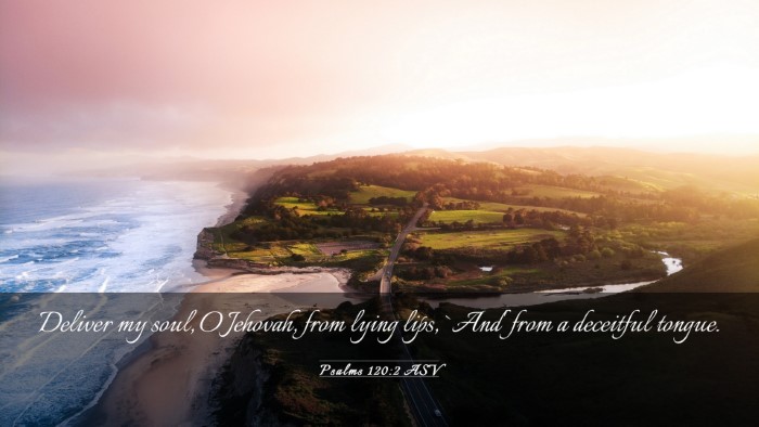 Picture 03 - Psalms 120:2 ASV Desktop Wallpaper - Deliver my soul, O Jehovah, from lying lips, - Desktop Bible Verse Wallpaper