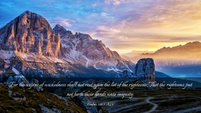 Picture 03 - Psalms 125:3 ASV Desktop Wallpaper - For the sceptre of wickedness shall not rest upon - Desktop Bible Verse Wallpaper