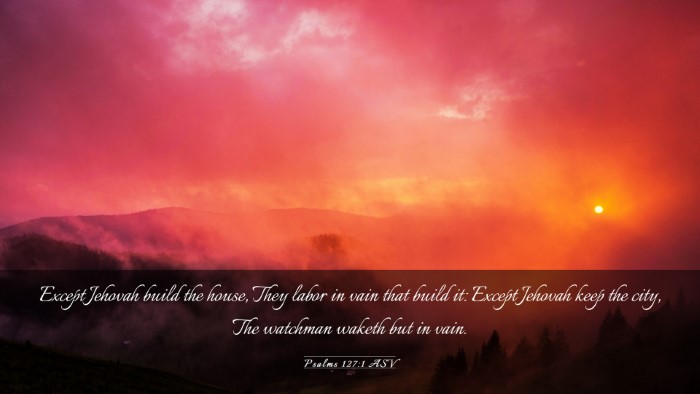 Picture 03 - Psalms 127:1 ASV Desktop Wallpaper - Except Jehovah build the house, They labor in - Desktop Bible Verse Wallpaper