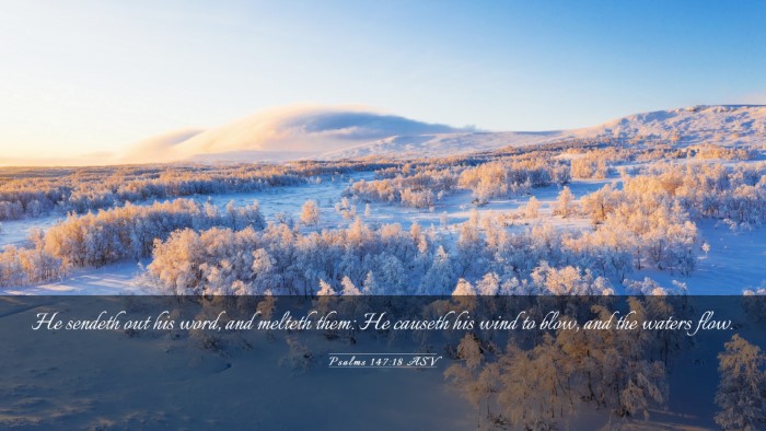 Picture 03 - Psalms 147:18 ASV Desktop Wallpaper - He sendeth out his word, and melteth them: He - Desktop Bible Verse Wallpaper