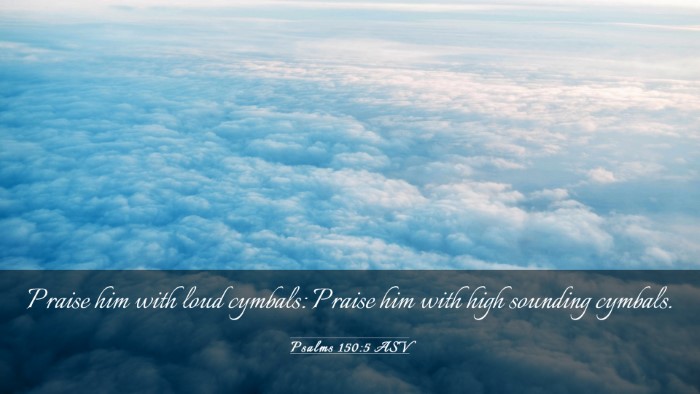 Picture 03 - Psalms 150:5 ASV Desktop Wallpaper - Praise him with loud cymbals: Praise him with - Desktop Bible Verse Wallpaper