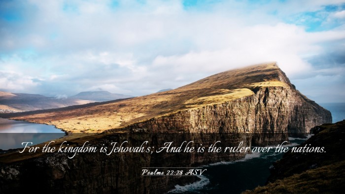 Picture 03 - Psalms 22:28 ASV Desktop Wallpaper - For the kingdom is Jehovah's; And he is the ruler - Desktop Bible Verse Wallpaper
