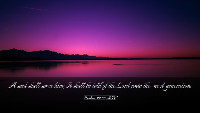 Picture 03 - Psalms 22:30 ASV Desktop Wallpaper - A seed shall serve him; It shall be told of the - Desktop Bible Verse Wallpaper