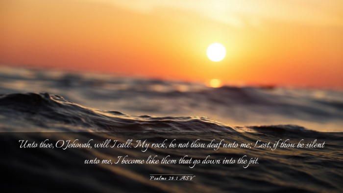 Picture 03 - Psalms 28:1 ASV Desktop Wallpaper - Unto thee, O Jehovah, will I call: My rock, be - Desktop Bible Verse Wallpaper