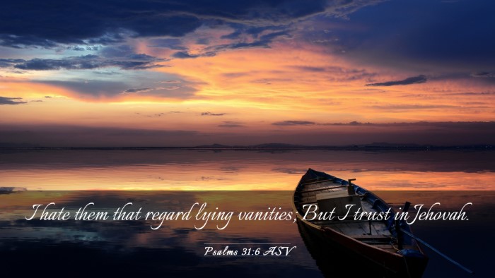 Picture 03 - Psalms 31:6 ASV Desktop Wallpaper - I hate them that regard lying vanities; But I - Desktop Bible Verse Wallpaper
