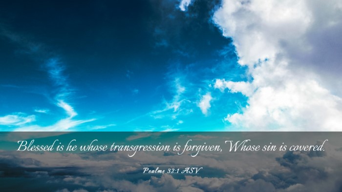 Picture 03 - Psalms 32:1 ASV Desktop Wallpaper - Blessed is he whose transgression is forgiven, - Desktop Bible Verse Wallpaper
