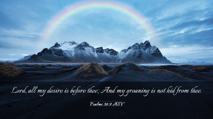 Picture 03 - Psalms 38:9 ASV Desktop Wallpaper - Lord, all my desire is before thee; And my - Desktop Bible Verse Wallpaper